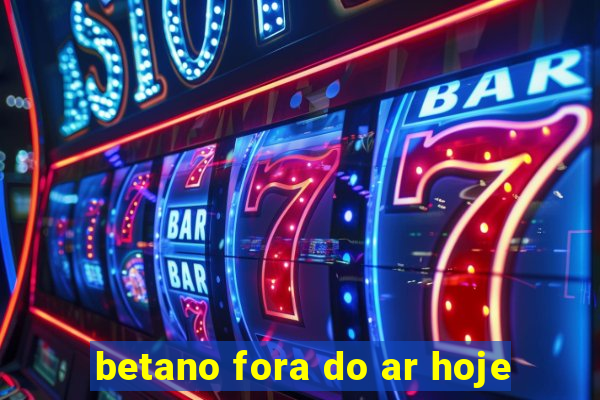 betano fora do ar hoje