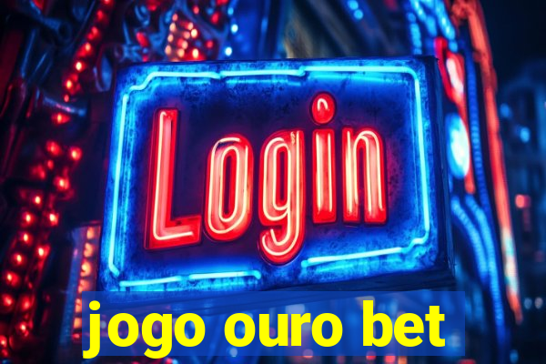 jogo ouro bet