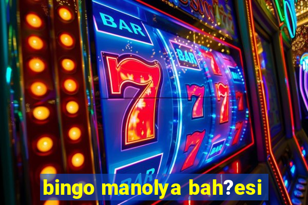 bingo manolya bah?esi