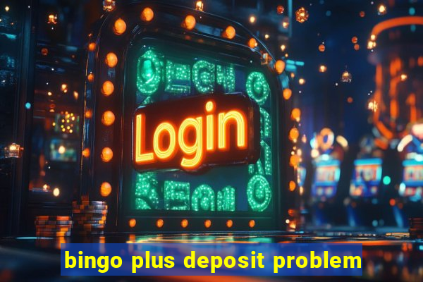 bingo plus deposit problem