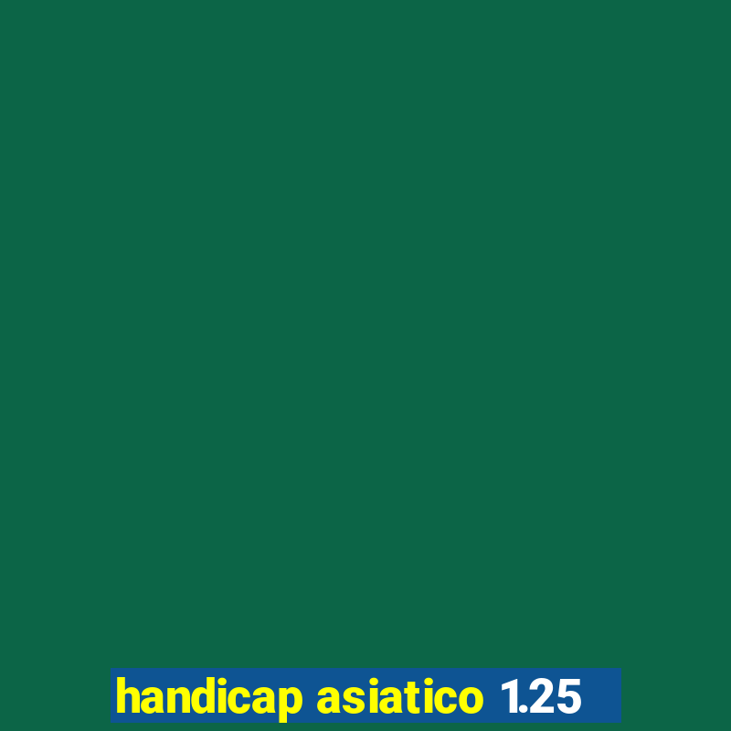 handicap asiatico 1.25