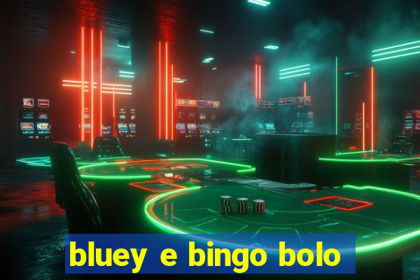 bluey e bingo bolo