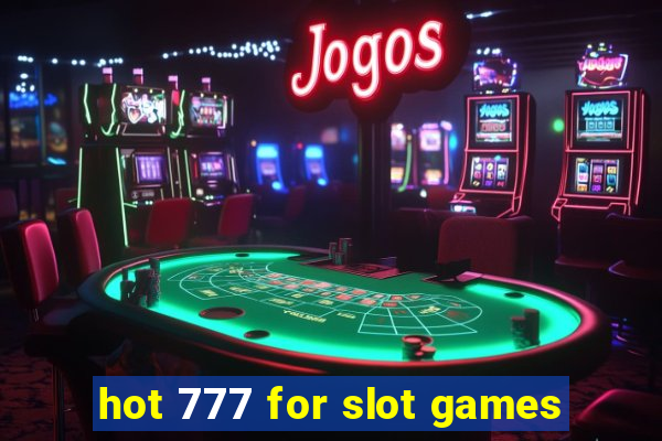 hot 777 for slot games