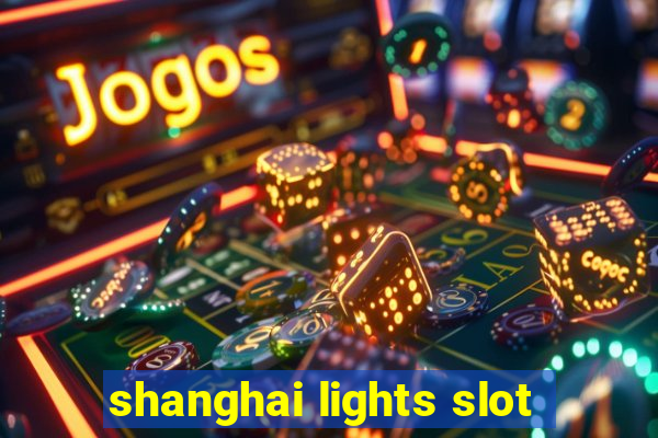 shanghai lights slot