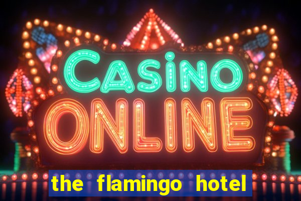 the flamingo hotel and casino