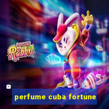 perfume cuba fortune