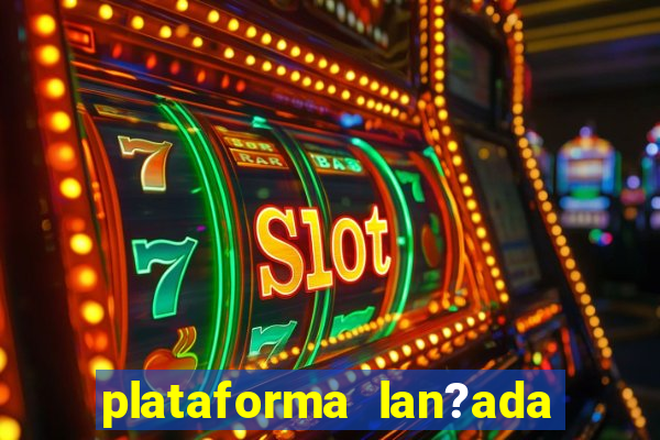 plataforma lan?ada hoje slot