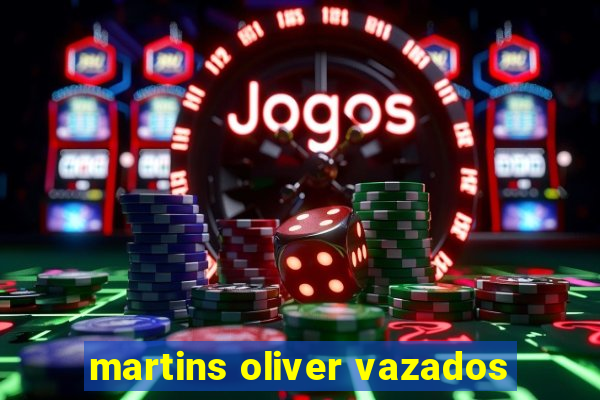 martins oliver vazados