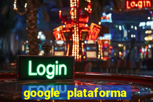 google plataforma de jogos