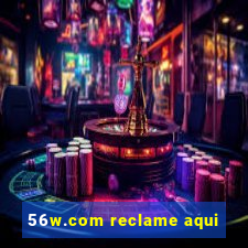 56w.com reclame aqui