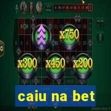 caiu na bet