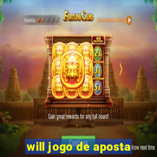 will jogo de aposta