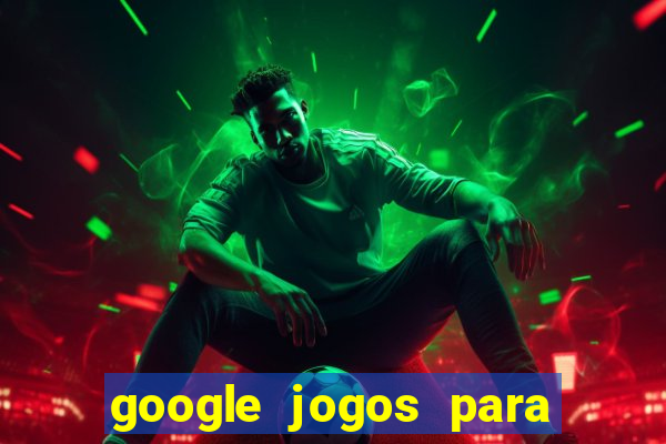 google jogos para ganhar dinheiro