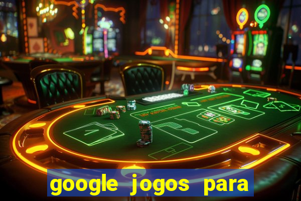 google jogos para ganhar dinheiro