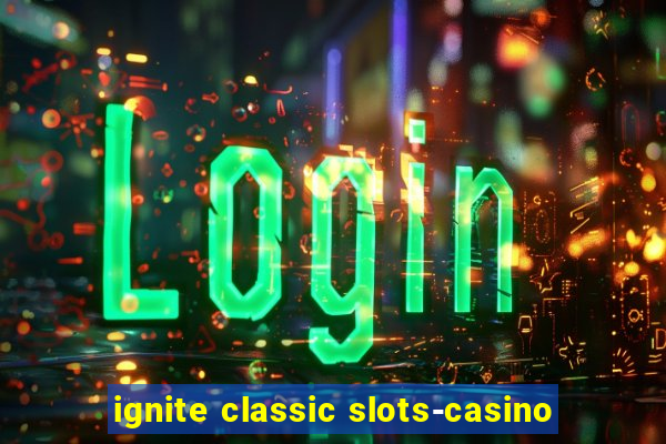 ignite classic slots-casino