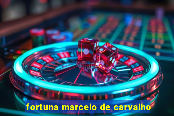 fortuna marcelo de carvalho