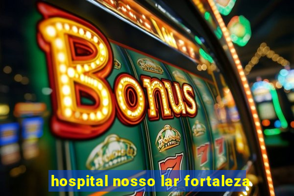 hospital nosso lar fortaleza