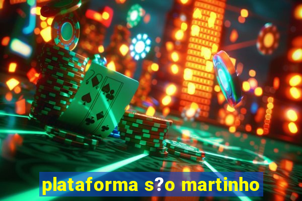 plataforma s?o martinho