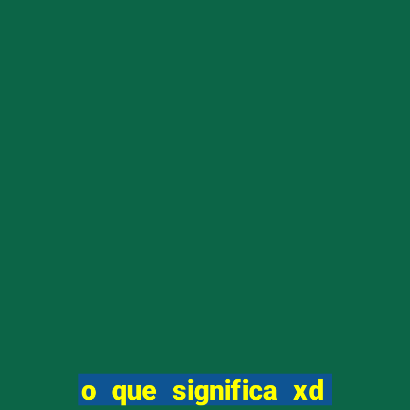 o que significa xd em jogos