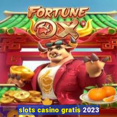 slots casino gratis 2023