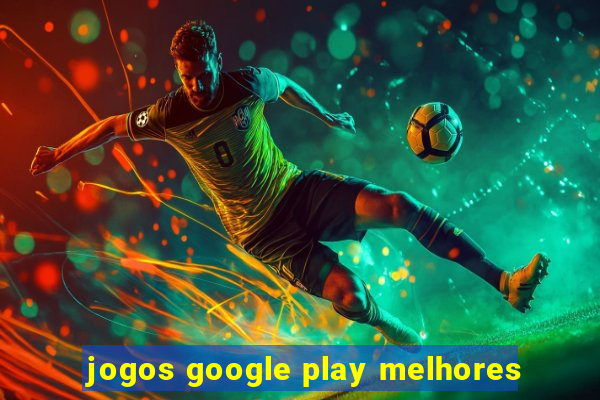 jogos google play melhores