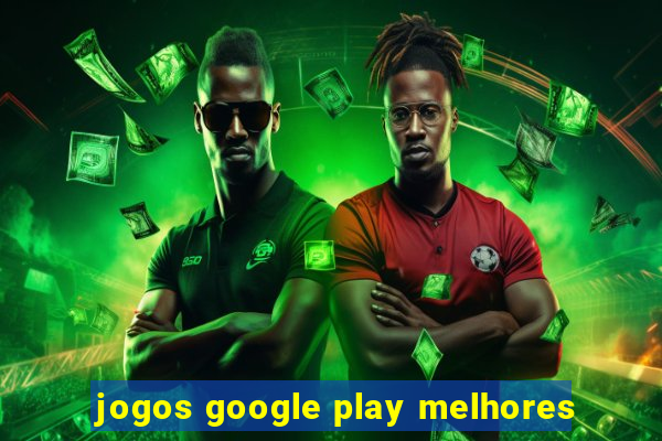 jogos google play melhores