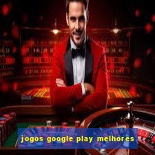 jogos google play melhores