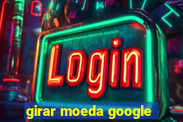 girar moeda google