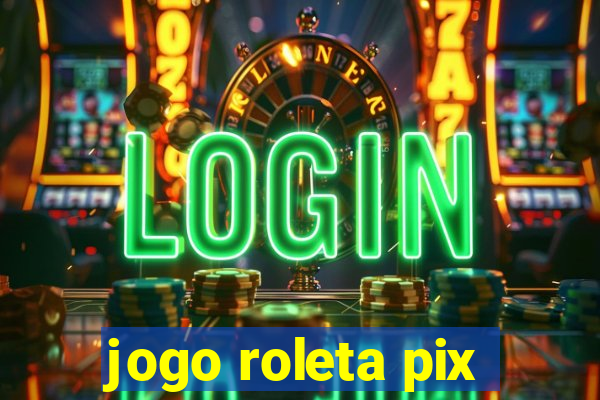 jogo roleta pix