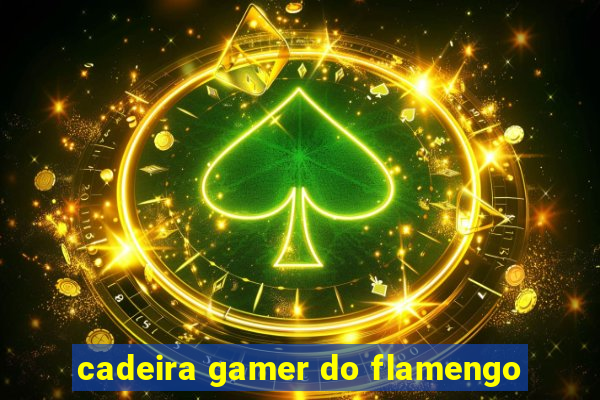 cadeira gamer do flamengo