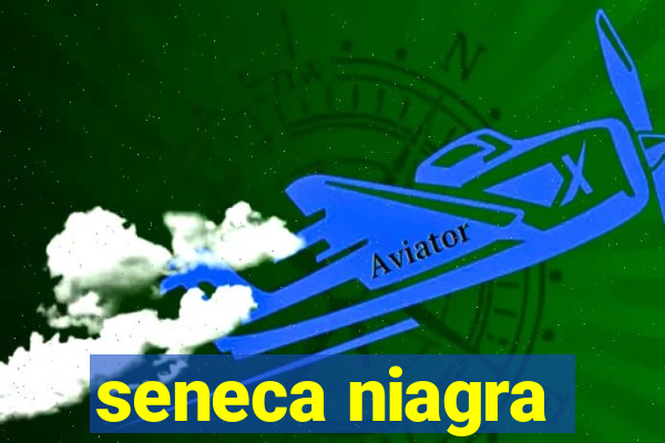 seneca niagra