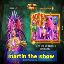 martin the show