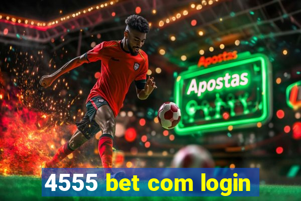 4555 bet com login