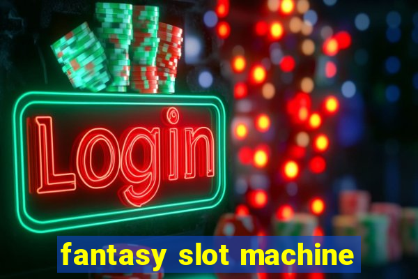 fantasy slot machine