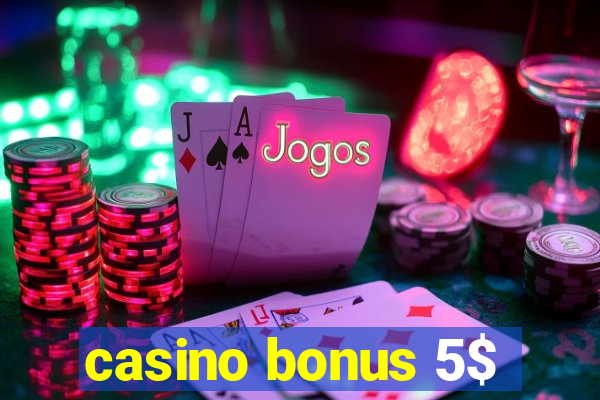 casino bonus 5$