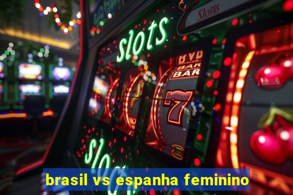 brasil vs espanha feminino