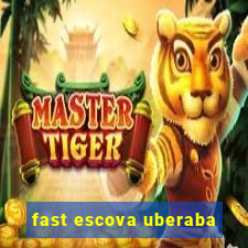 fast escova uberaba