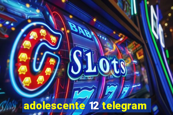 adolescente 12 telegram