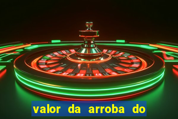 valor da arroba do porco na bahia