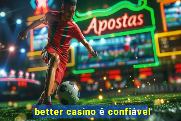 better casino é confiável