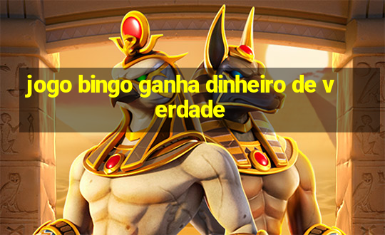 jogo bingo ganha dinheiro de verdade