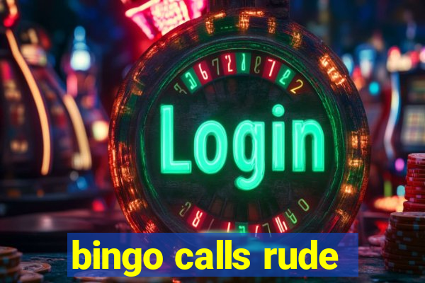 bingo calls rude