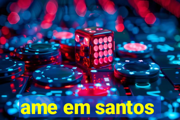 ame em santos