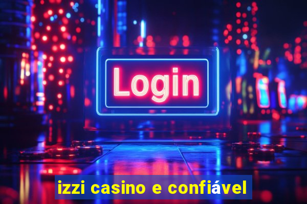 izzi casino e confiável