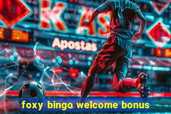 foxy bingo welcome bonus