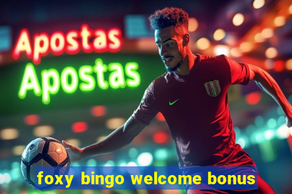 foxy bingo welcome bonus