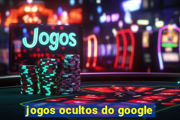 jogos ocultos do google