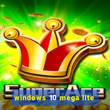 windows 10 mega lite