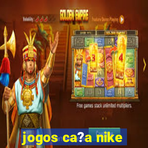 jogos ca?a nike