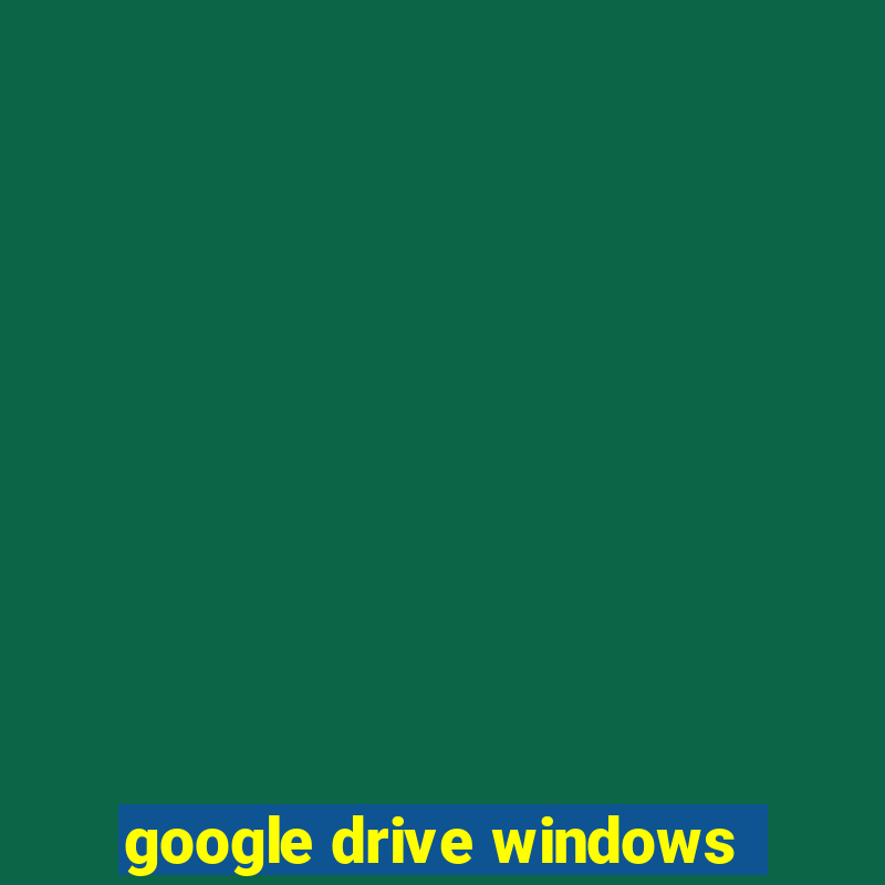 google drive windows